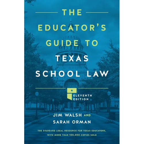 The Educator's Guide to Texas School Law: Eleventh Edition