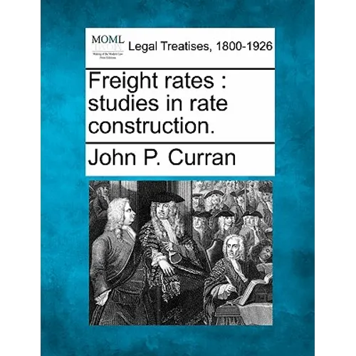 Freight Rates: Studies in Rate Construction.