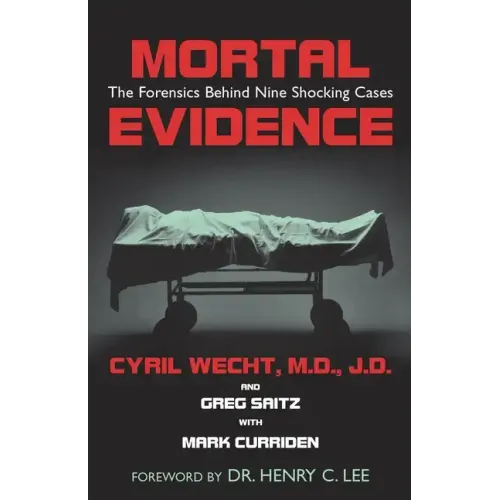 Mortal Evidence: The Forensics Behind Nine Shocking Cases