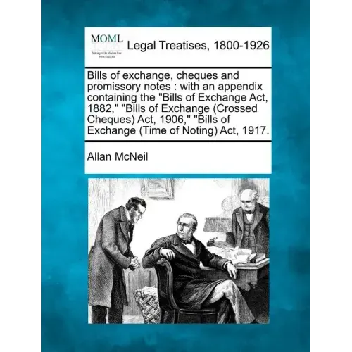 Bills of exchange, cheques and promissory notes: with an appendix containing the Bills of Exchange Act, 1882, Bills of Exchange (Crossed Cheques) Act,