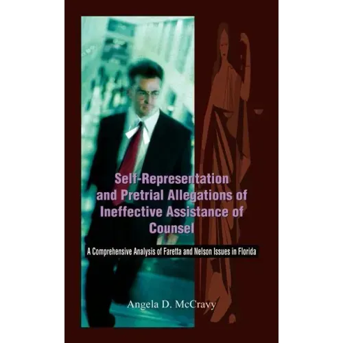 Self-Representation and Pretrial Allegations of Ineffective Assistance of Counsel: A Comprehensive Analysis of Faretta and Nelson Issues in Florida