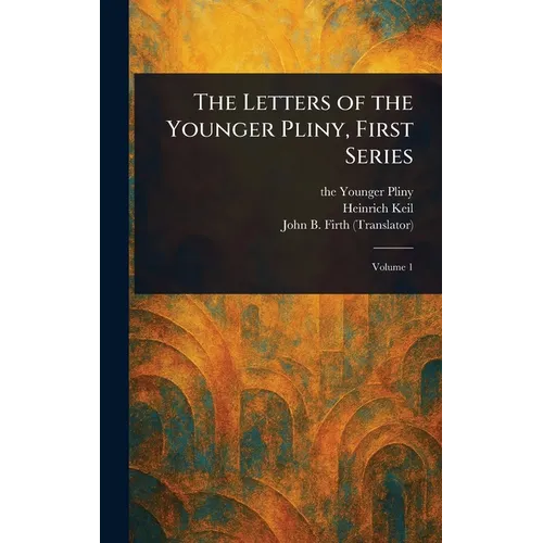 The Letters of the Younger Pliny, First Series