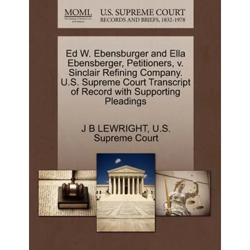 Ed W. Ebensburger and Ella Ebensberger, Petitioners, V. Sinclair Refining Company. U.S. Supreme Court Transcript of Record with Supporting Pleadings