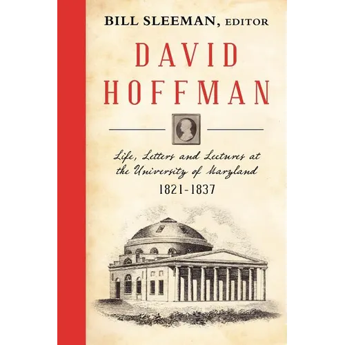 David Hoffman: Life Letters and Lectures at the University of Maryland 1821-1837.