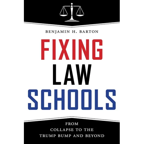 Fixing Law Schools: From Collapse to the Trump Bump and Beyond