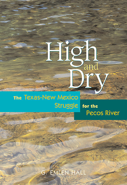 High and Dry: The Texas-New Mexico Struggle for the Pecos River (Revised) - Paperback