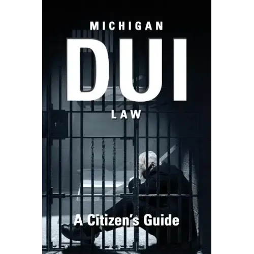 Michigan DUI Law: A Citizen's Guide