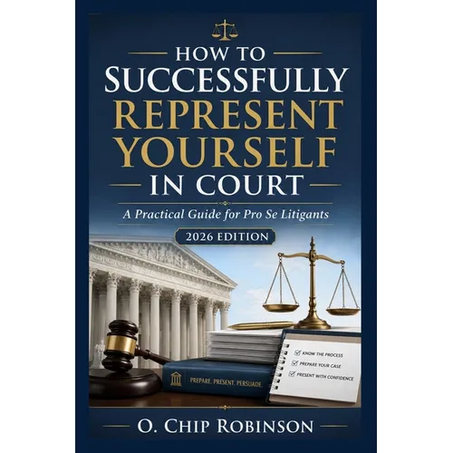 How to Successfully Represent Yourself in Court: A Practical Guide for Pro Se Litigants