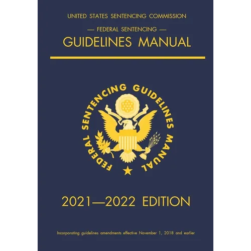 Federal Sentencing Guidelines Manual; 2021-2022 Edition: With inside-cover quick-reference sentencing table - Paperback