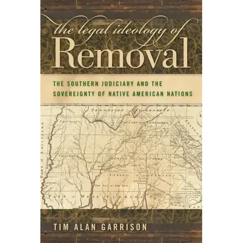 The Legal Ideology of Removal: The Southern Judiciary and the Sovereignty of Native American Nations