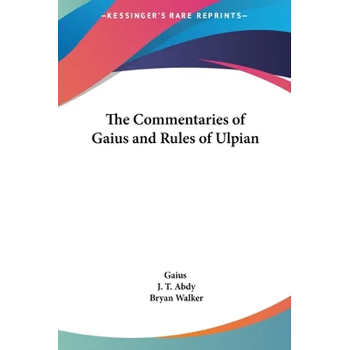 The Commentaries of Gaius and Rules of Ulpian