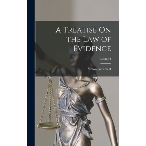 A Treatise On the Law of Evidence; Volume 1