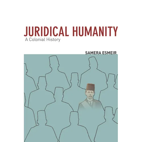 Juridical Humanity: A Colonial History