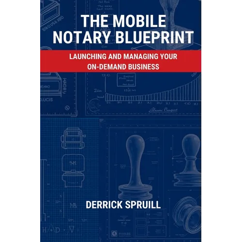 The Mobile Notary Blueprint: Launching and Managing Your On-Demand Business