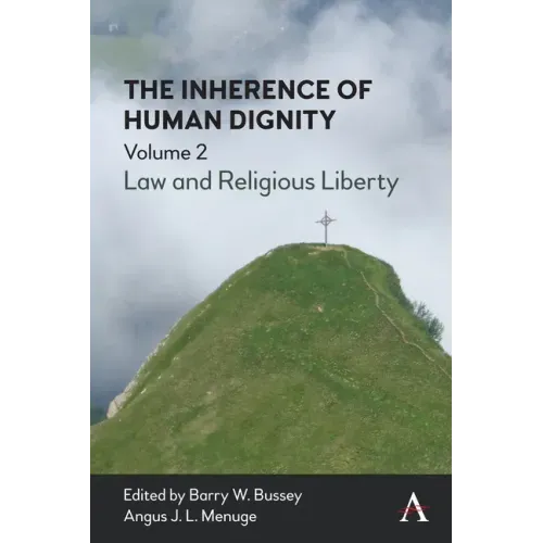 The Inherence of Human Dignity: Law and Religious Liberty, Volume 2