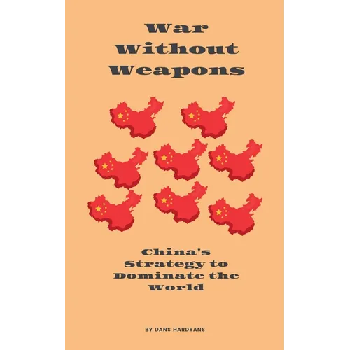 War Without Weapons: China's Strategy to Dominate the World - Paperback