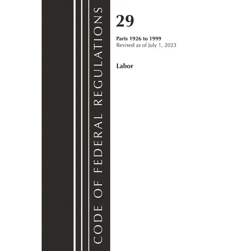 Code of Federal Regulations, Title 29 Labor/OSHA 1926 - 1999, Revised as of July 1, 2023