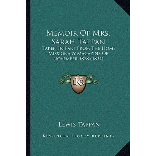 Memoir Of Mrs. Sarah Tappan: Taken In Part From The Home Missionary Magazine Of November 1828 (1834)