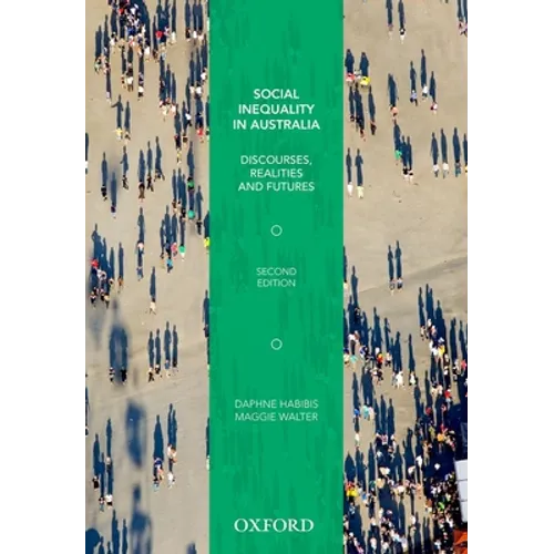 Social Inequality in Australia: Discourses, Realities and Futures