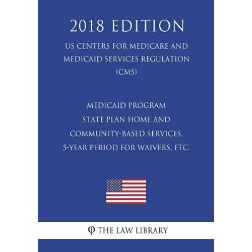 Medicaid Program - State Plan Home and Community-Based Services, 5-Year Period for Waivers, etc. (US Centers for Medicare and Medicaid Services Regula