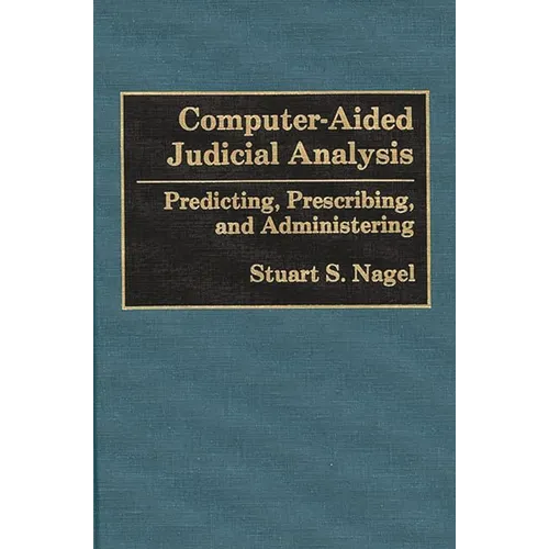 Computer-Aided Judicial Analysis: Predicting, Prescribing, and Administering