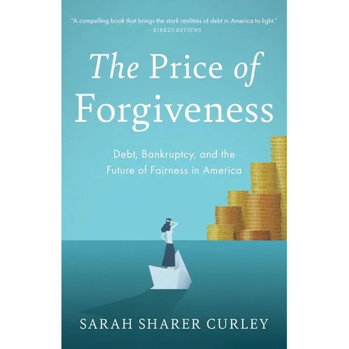 The Price of Forgiveness: Debt, Bankruptcy, and the Future of Fairness in America