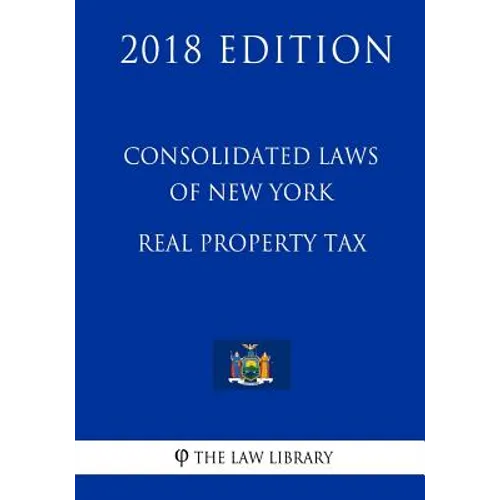 Consolidated Laws of New York - Real Property Tax (2018 Edition)