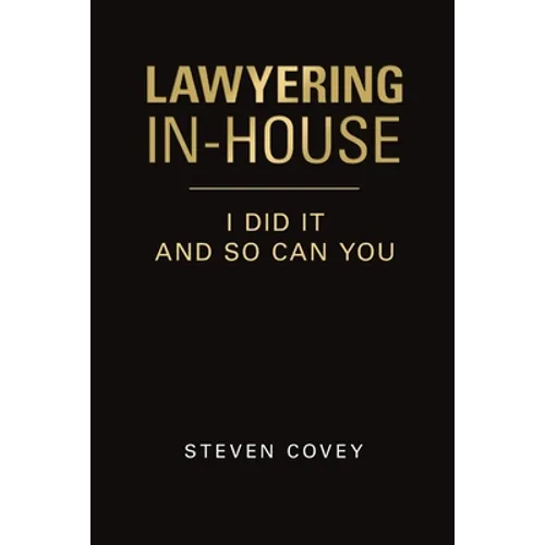 Lawyering In-House I Did It and So Can You