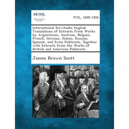 International Servitudes English Translations of Extracts from Works by Argentinian, Austrian, Belgian, French, German, Italian, Russian, Spanish, and