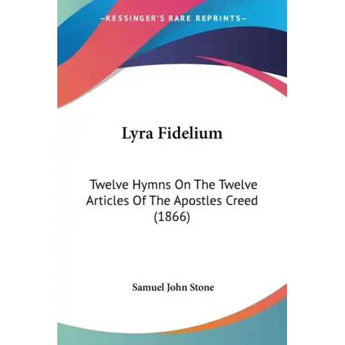 Lyra Fidelium: Twelve Hymns on the Twelve Articles of the Apostles Creed (1866)