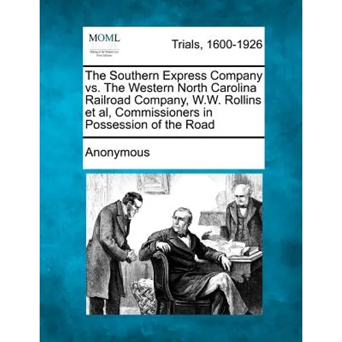 The Southern Express Company vs. the Western North Carolina Railroad Company, W.W. Rollins et al, Commissioners in Possession of the Road