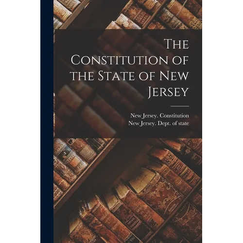 The Constitution of the State of New Jersey - Paperback
