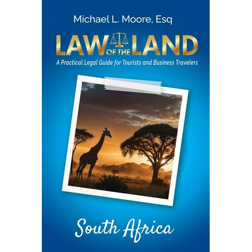 Law of the Land - South Africa: A Practical Legal Guide for Tourists and Business Travelers