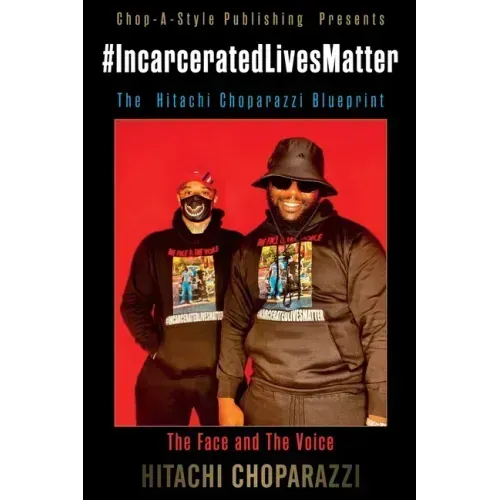 #Incarcerated Lives Matter Movement The Hitachi Choparazzi Blueprint