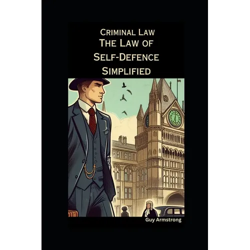 The Law of Self-Defence Simplified: Criminal Law