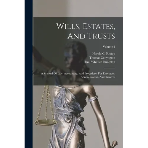 Wills, Estates, And Trusts: A Manual Of Law, Accounting, And Procedure, For Executors, Administrators, And Trustees; Volume 1 - Paperback