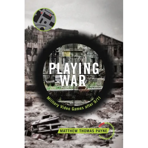 Playing War: Military Video Games After 9/11
