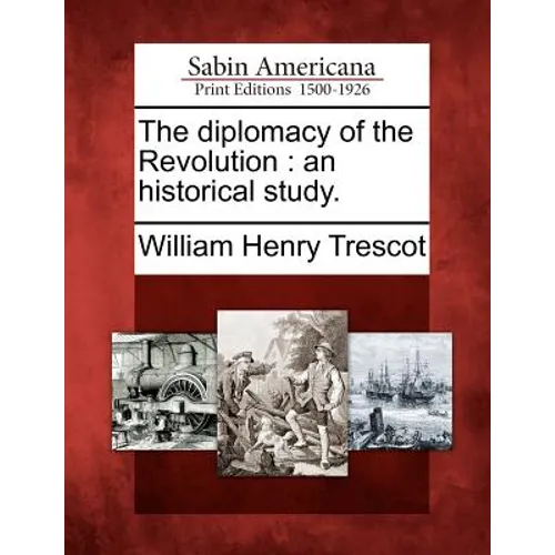 The Diplomacy of the Revolution: An Historical Study.