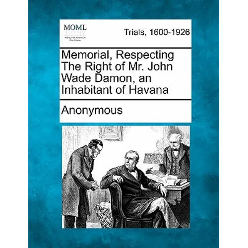Memorial, Respecting the Right of Mr. John Wade Damon, an Inhabitant of Havana