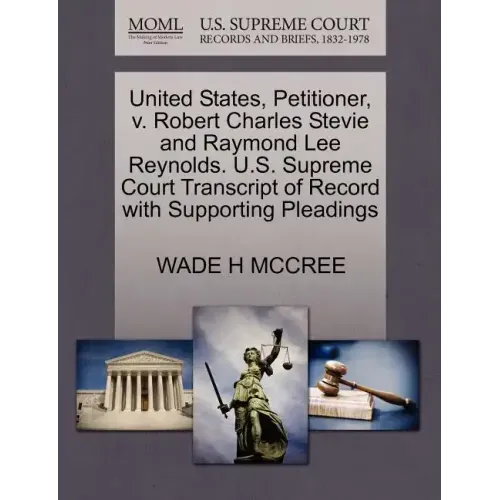 United States, Petitioner, V. Robert Charles Stevie and Raymond Lee Reynolds. U.S. Supreme Court Transcript of Record with Supporting Pleadings