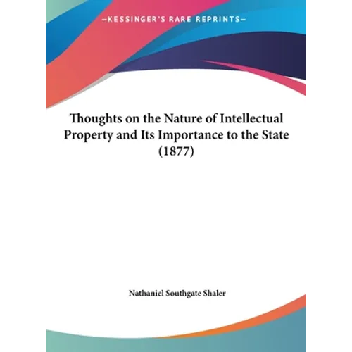 Thoughts on the Nature of Intellectual Property and Its Importance to the State (1877)
