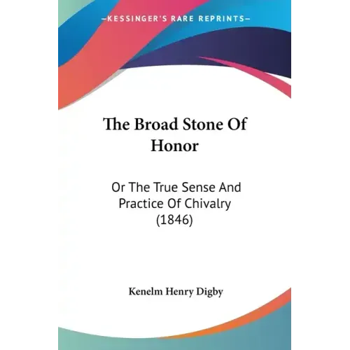 The Broad Stone Of Honor: Or The True Sense And Practice Of Chivalry (1846)