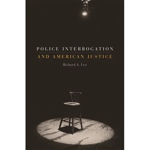 Police Interrogation and American Justice