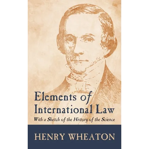 Elements of International Law (1836): With a Sketch of the History of the Science - Hardcover