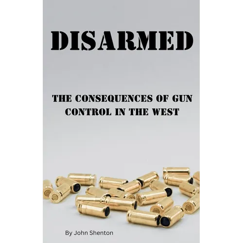 Disarmed: The Consequences of Gun Control in the West - Paperback