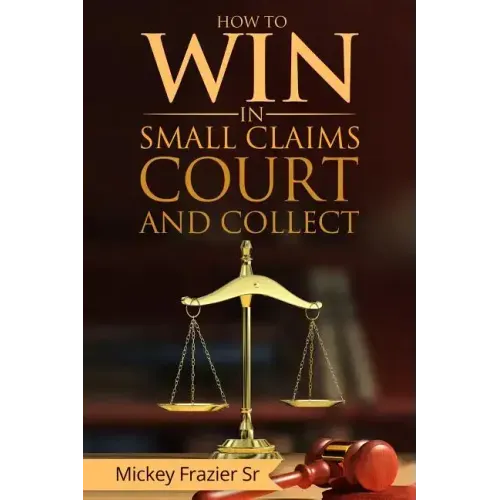 "How to Win in Small Claims Court and Collect"