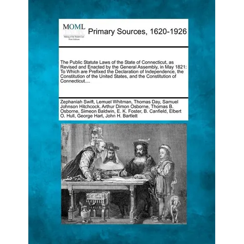 The Public Statute Laws of the State of Connecticut, as Revised and Enacted by the General Assembly, in May 1821: To Which are Prefixed the Declaratio - Paperback