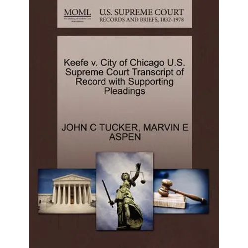 Keefe V. City of Chicago U.S. Supreme Court Transcript of Record with Supporting Pleadings