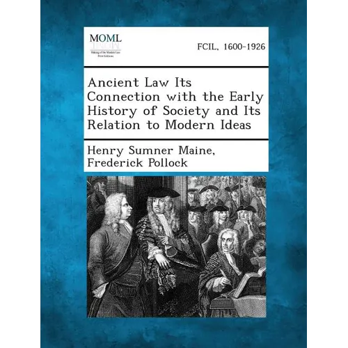 Ancient Law Its Connection with the Early History of Society and Its Relation to Modern Ideas