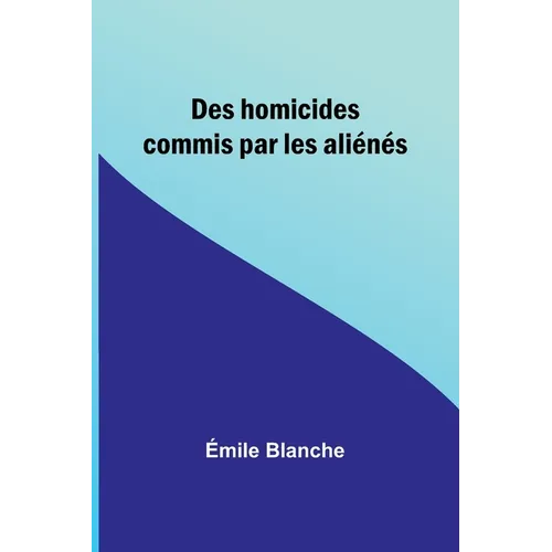Des homicides commis par les aliénés